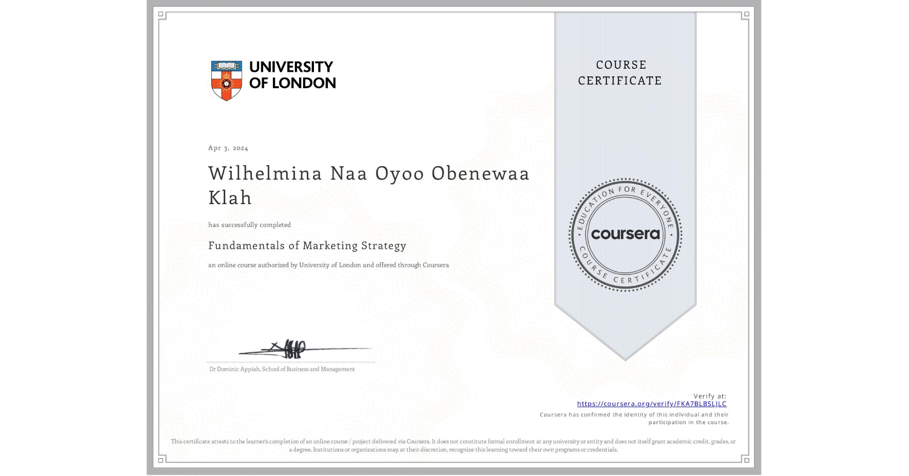 View certificate for Wilhelmina Naa Oyoo Obenewaa Klah , Fundamentals of Marketing Strategy, an online non-credit course authorized by University of London and offered through Coursera