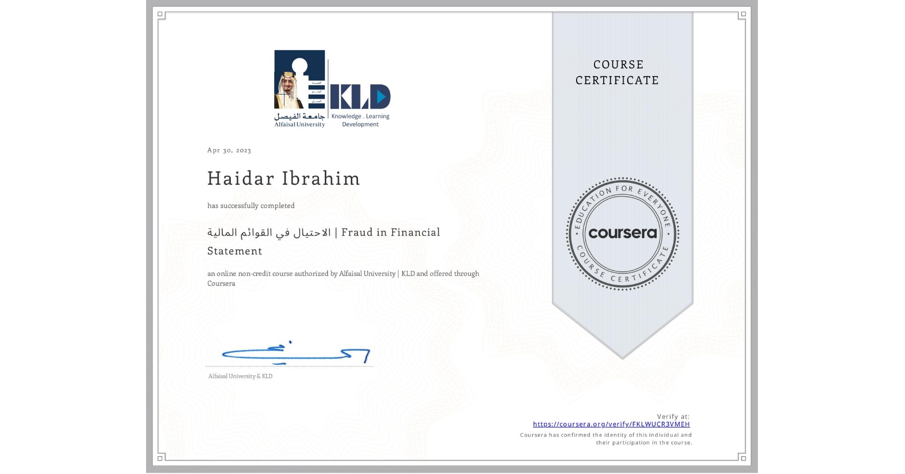 View certificate for Haidar Ibrahim, الاحتيال في القوائم المالية | Fraud in Financial Statement, an online non-credit course authorized by Alfaisal University | KLD and offered through Coursera