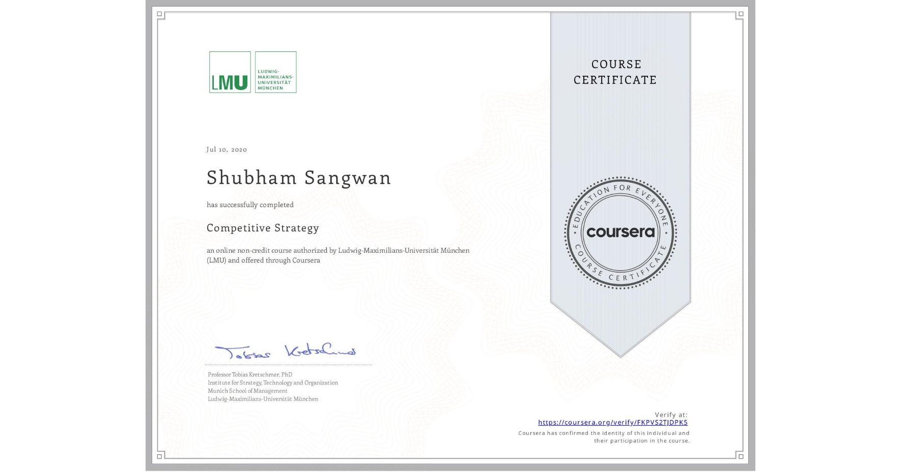 View certificate for Shubham Sangwan, Competitive Strategy, an online non-credit course authorized by Ludwig-Maximilians-Universität München (LMU) and offered through Coursera