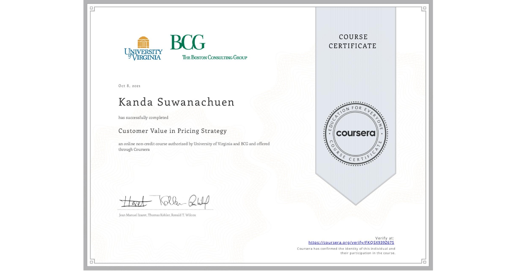 View certificate for Kanda Suwanachuen, Customer Value in Pricing Strategy, an online non-credit course authorized by University of Virginia & BCG and offered through Coursera