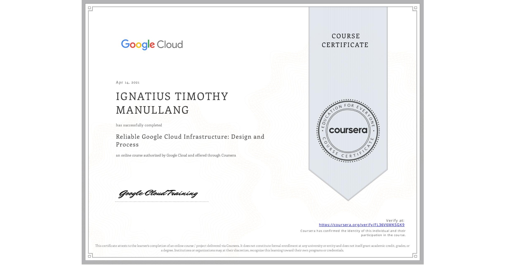 View certificate for IGNATIUS TIMOTHY MANULLANG, Reliable Google Cloud Infrastructure: Design and Process, an online non-credit course authorized by Google Cloud and offered through Coursera