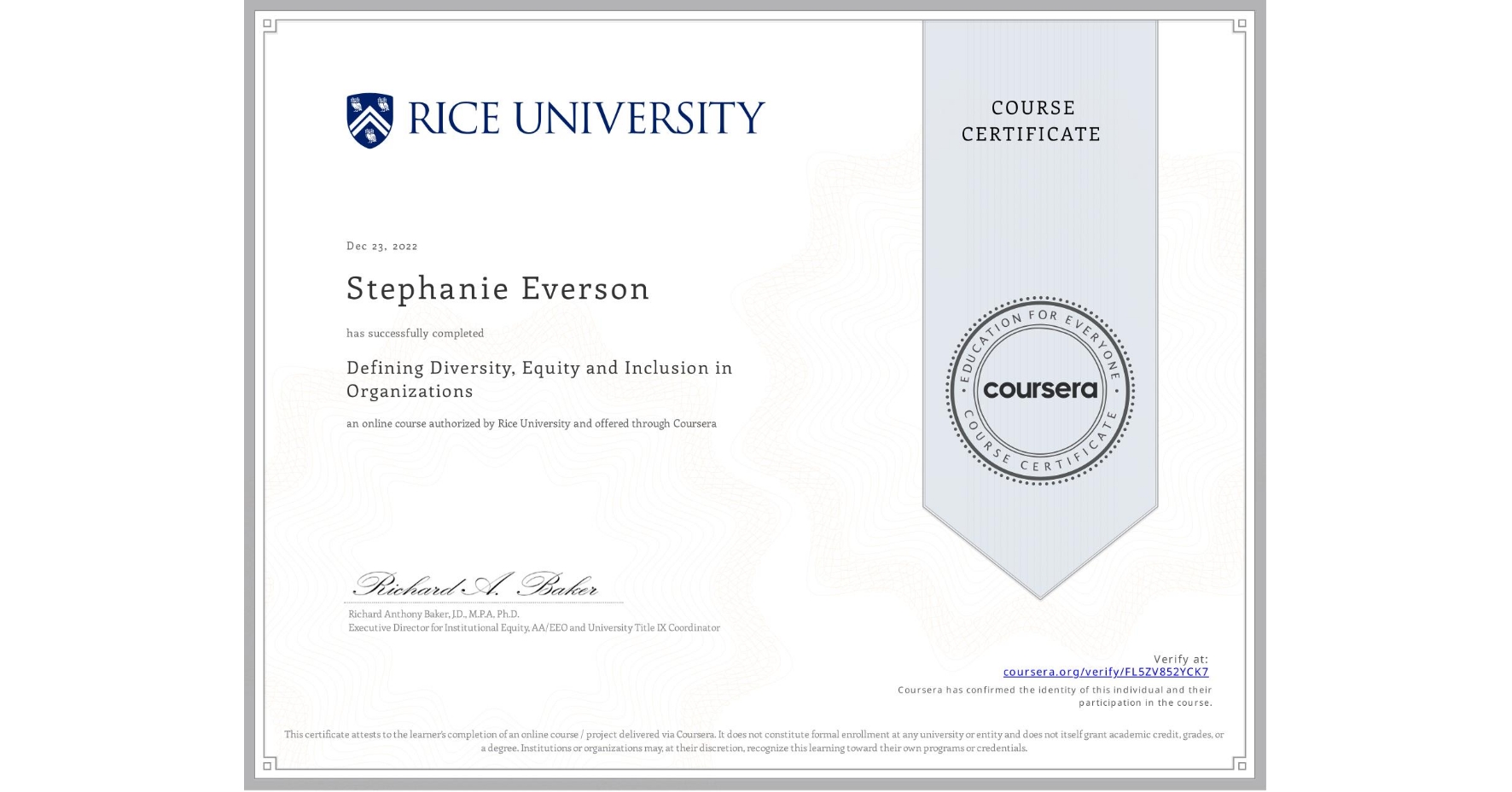 View certificate for Stephanie Everson, Defining Diversity, Equity and Inclusion in Organizations, an online non-credit course authorized by Rice University and offered through Coursera