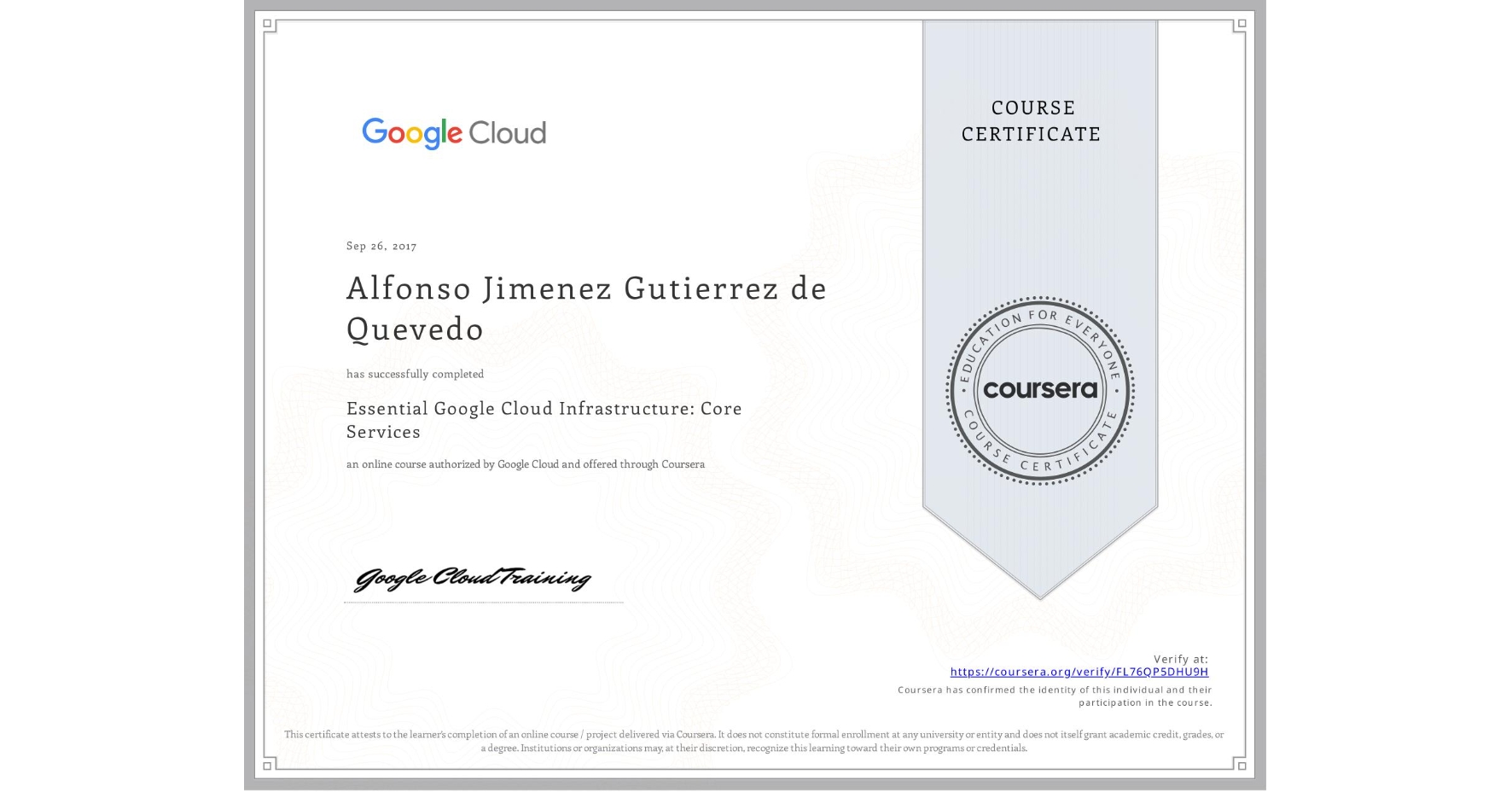 View certificate for Alfonso Jimenez Gutierrez de Quevedo, Essential Google Cloud Infrastructure: Core Services, an online non-credit course authorized by Google Cloud and offered through Coursera