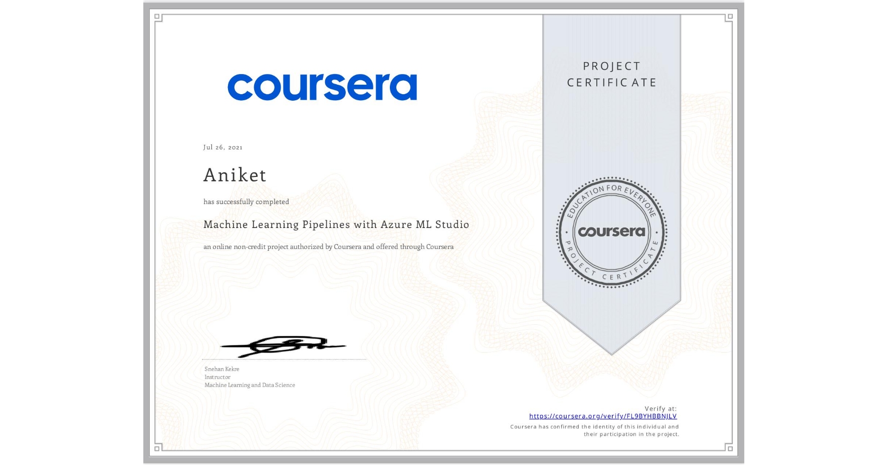 View certificate for Aniket , Machine Learning Pipelines with Azure ML Studio, an online non-credit course authorized by Coursera and offered through Coursera