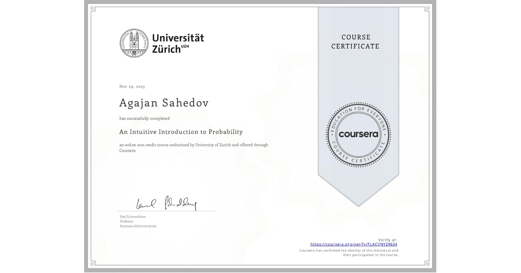 View certificate for Agajan Sahedov, An Intuitive Introduction to Probability, an online non-credit course authorized by University of Zurich and offered through Coursera