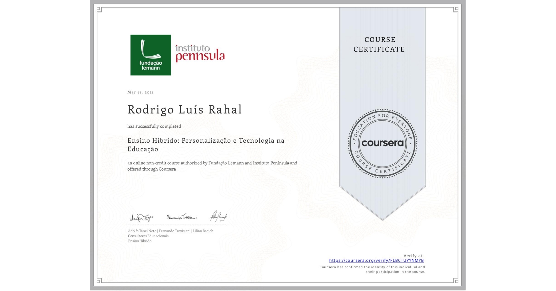 View certificate for Rodrigo Luís Rahal, Ensino Híbrido: Personalização e Tecnologia na Educação, an online non-credit course authorized by Fundação Lemann & Instituto Península  and offered through Coursera