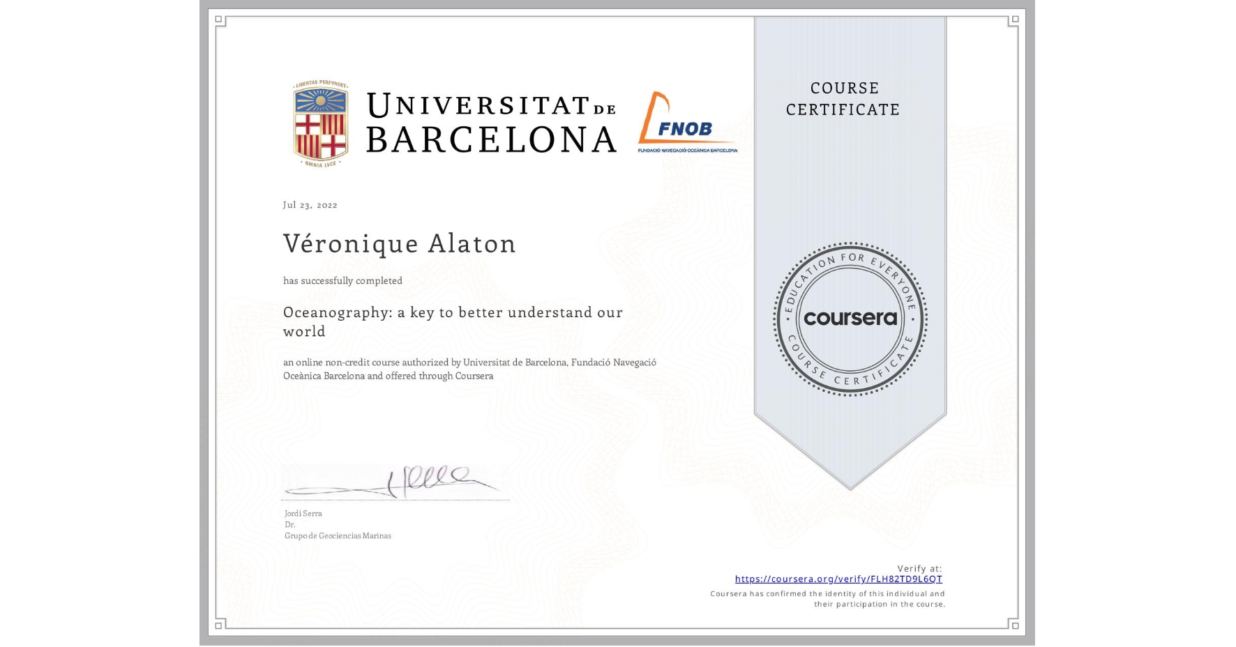 View certificate for Véronique Alaton, Oceanography: a key to better understand our world, an online non-credit course authorized by Universitat de Barcelona & Fundació Navegació Oceànica Barcelona and offered through Coursera