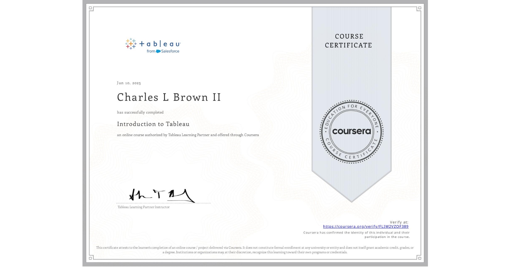 View certificate for Charles L Brown II , Introduction to Tableau, an online non-credit course authorized by Tableau Learning Partner and offered through Coursera