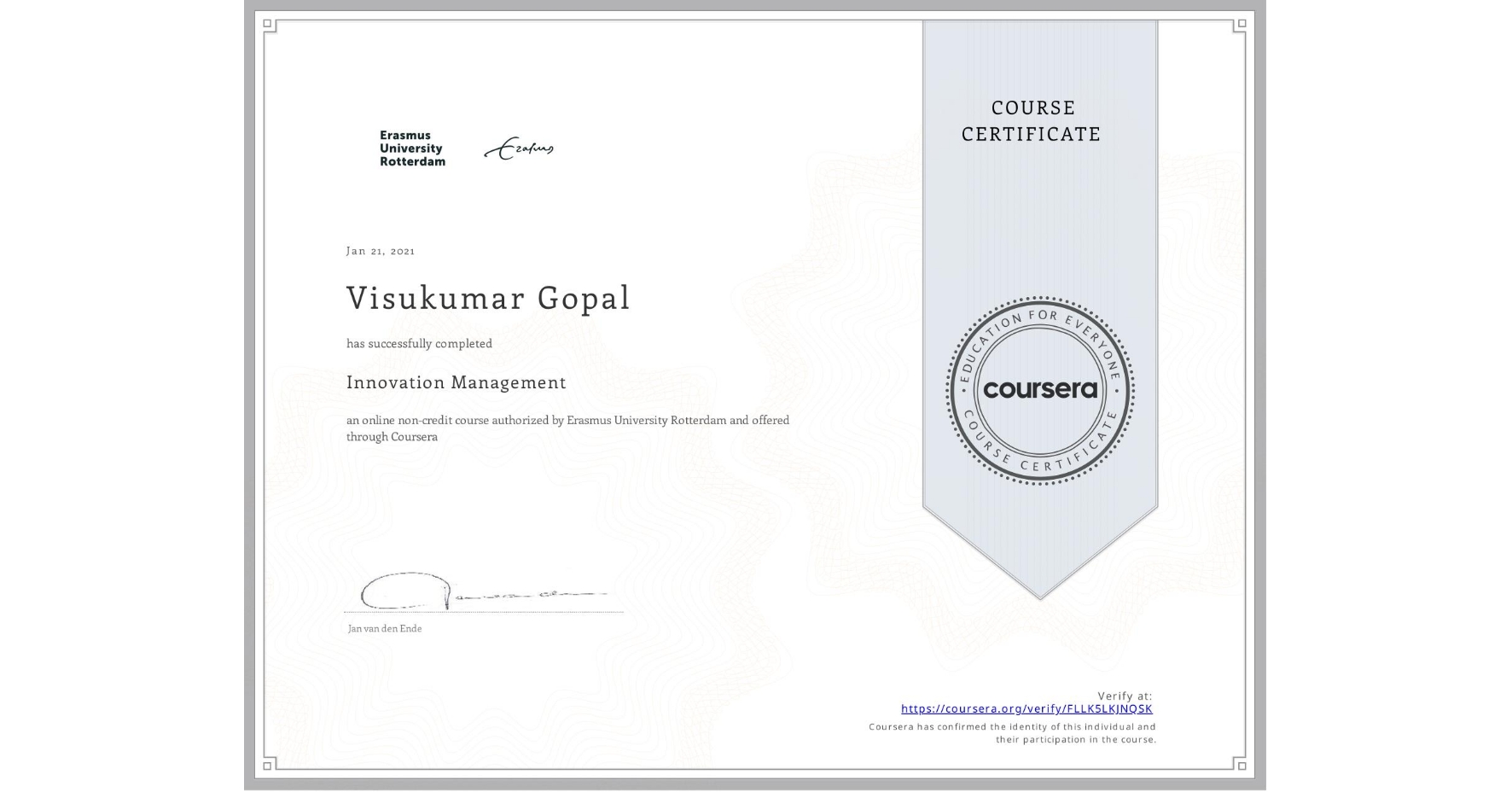 View certificate for Visukumar Gopal, Innovation Management, an online non-credit course authorized by Erasmus University Rotterdam and offered through Coursera