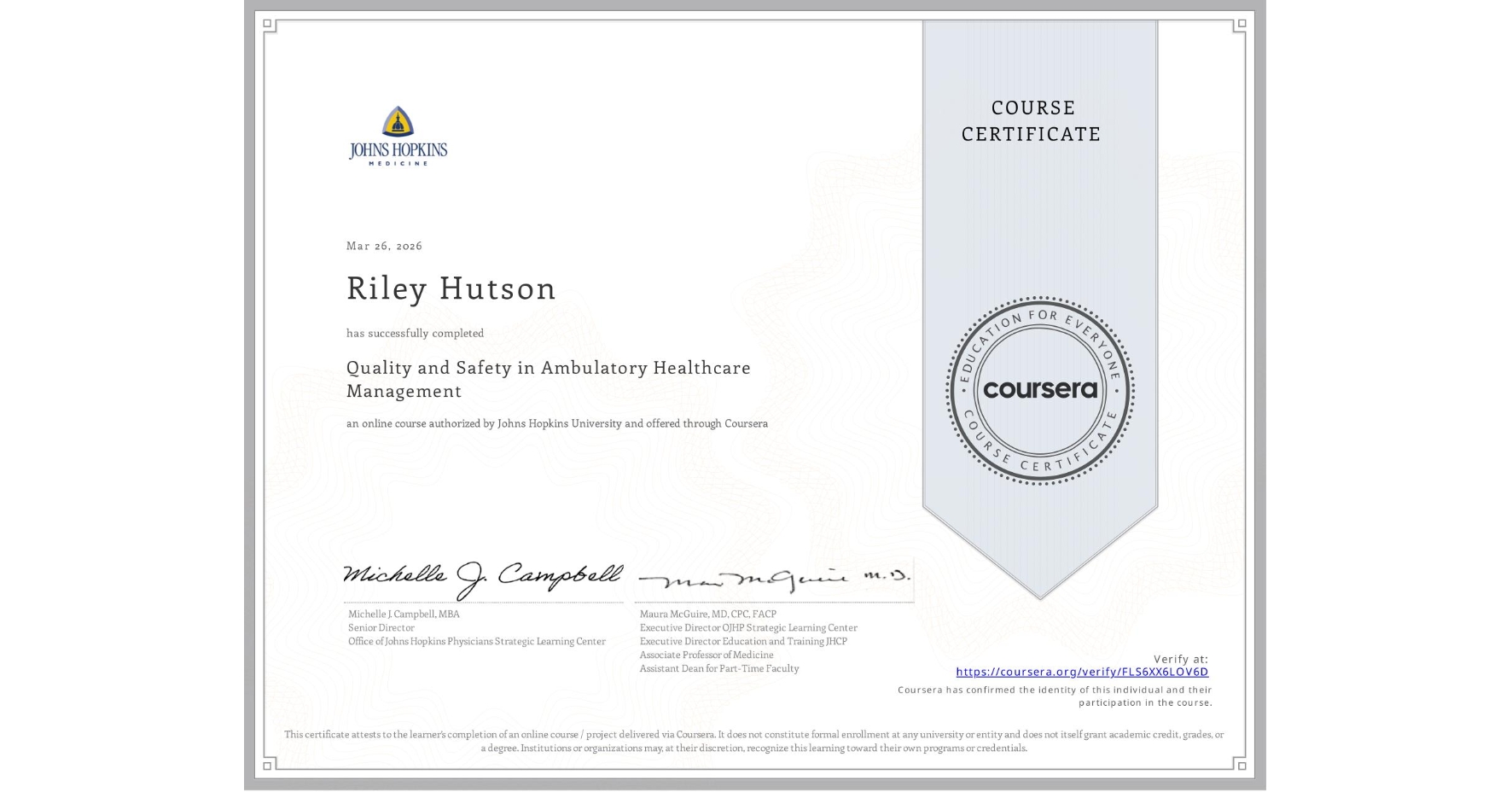 View certificate for Riley Hutson, Quality and Safety in Ambulatory Healthcare Management, an online non-credit course authorized by Johns Hopkins University and offered through Coursera