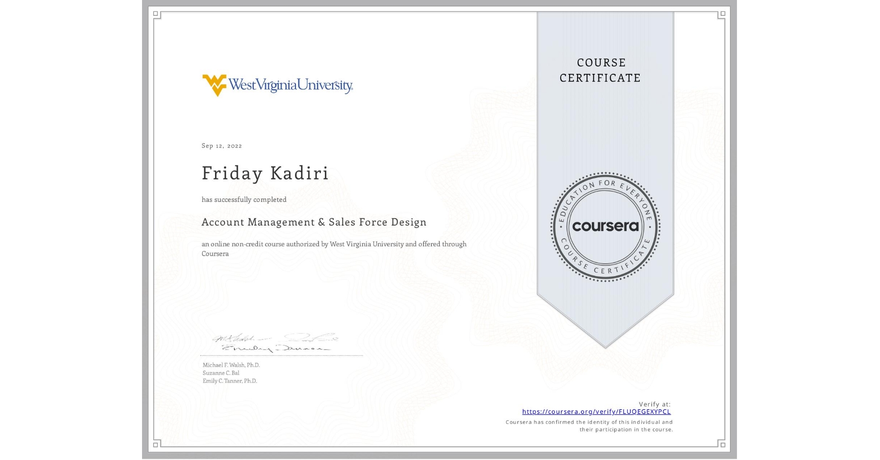 View certificate for Friday Kadiri, Account Management & Sales Force Design, an online non-credit course authorized by West Virginia University and offered through Coursera