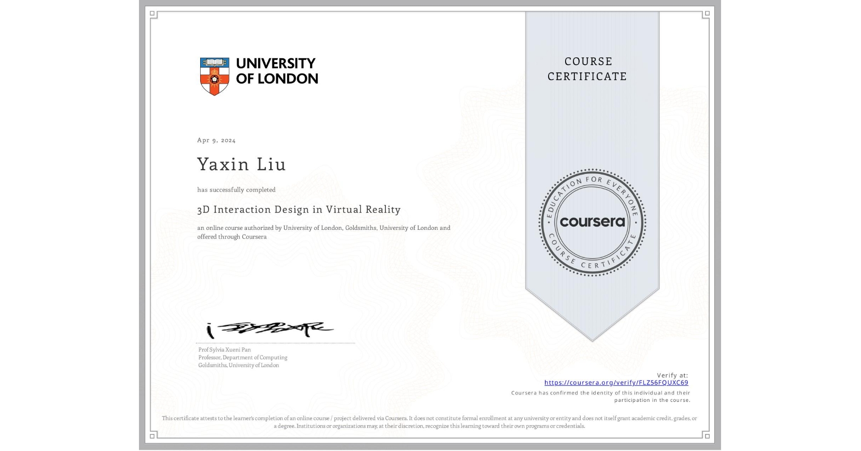 View certificate for Yaxin Liu, 3D Interaction Design in Virtual Reality, an online non-credit course authorized by University of London & Goldsmiths, University of London and offered through Coursera