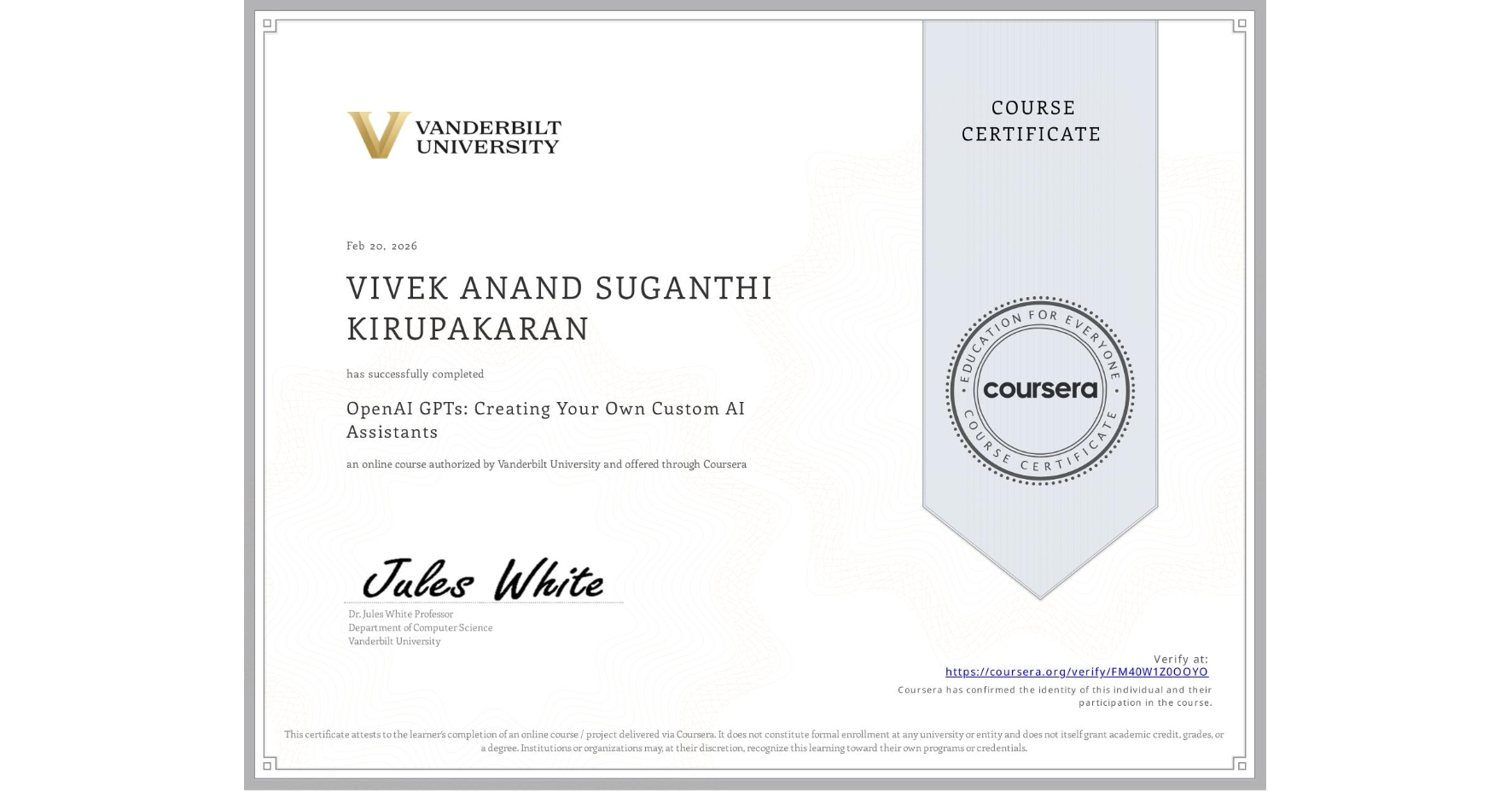 View certificate for VIVEK ANAND SUGANTHI KIRUPAKARAN, OpenAI GPTs: Creating Your Own Custom AI Assistants, an online non-credit course authorized by Vanderbilt University and offered through Coursera