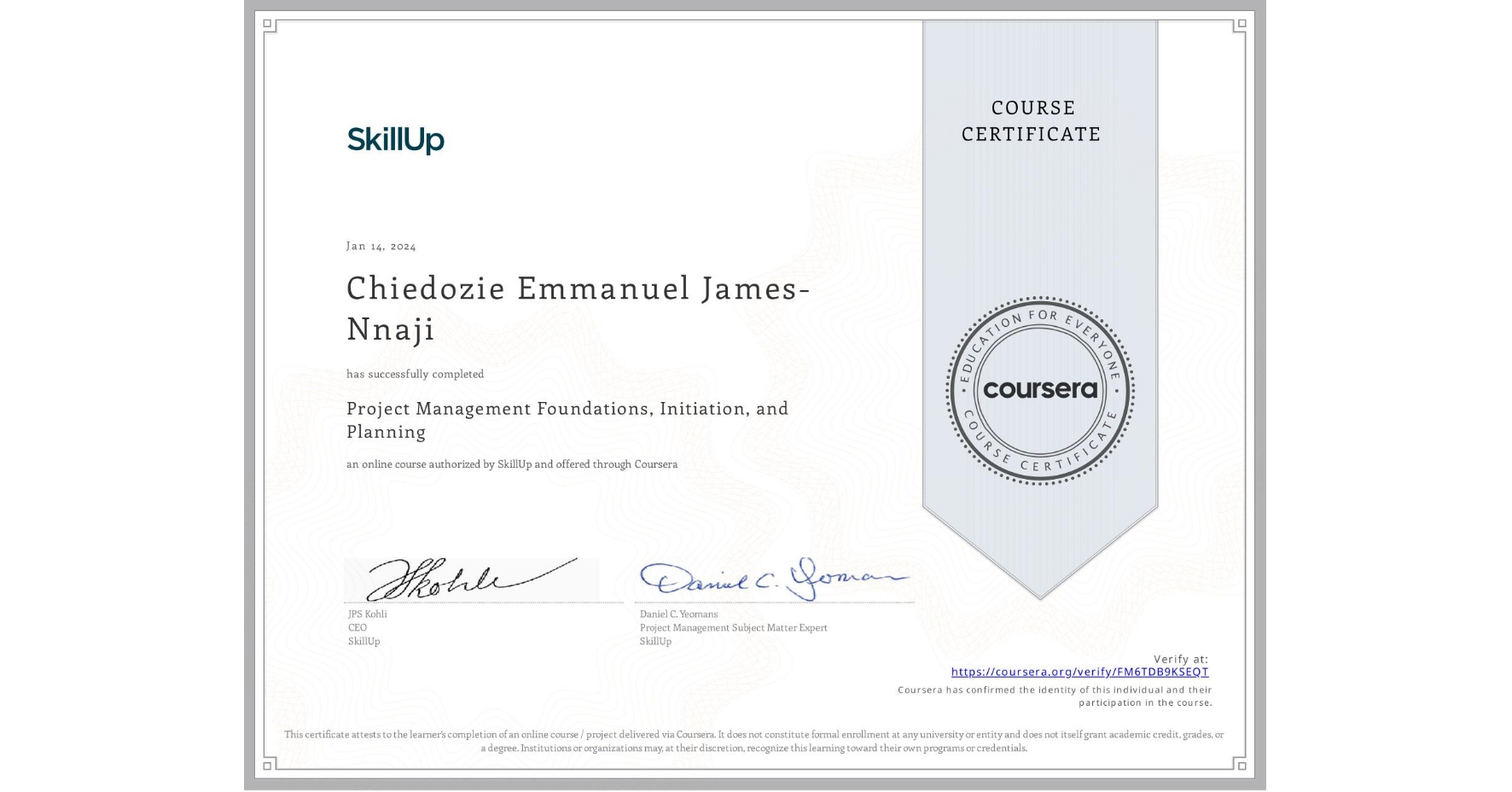 View certificate for Chiedozie Emmanuel James-Nnaji , Project Management Foundations, Initiation, and Planning, an online non-credit course authorized by SkillUp and offered through Coursera