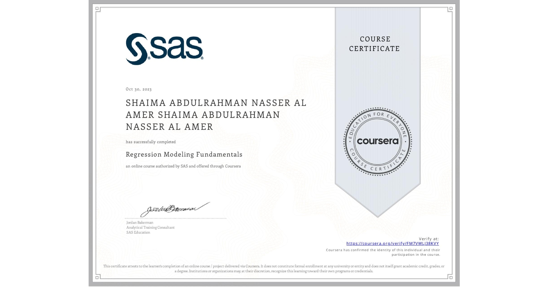 View certificate for SHAIMA ABDULRAHMAN NASSER AL AMER SHAIMA ABDULRAHMAN NASSER AL AMER, Regression Modeling Fundamentals, an online non-credit course authorized by SAS and offered through Coursera