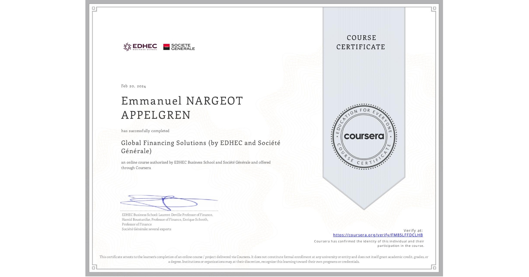 View certificate for Emmanuel NARGEOT APPELGREN, Global Financing Solutions  (by EDHEC and Société Générale), an online non-credit course authorized by EDHEC Business School & Société Générale and offered through Coursera