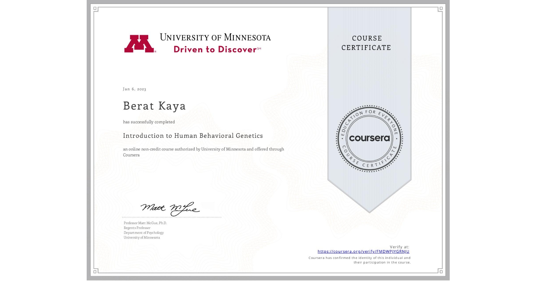 View certificate for Berat Kaya, Introduction to Human Behavioral Genetics, an online non-credit course authorized by University of Minnesota and offered through Coursera