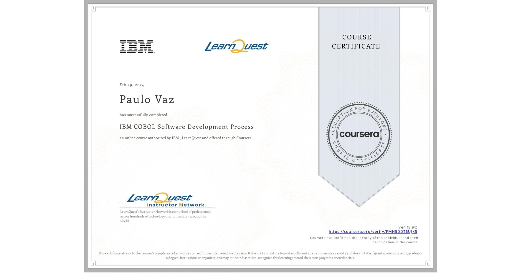 View certificate for Paulo Vaz, IBM COBOL Software Development Process, an online non-credit course authorized by IBM & LearnQuest and offered through Coursera