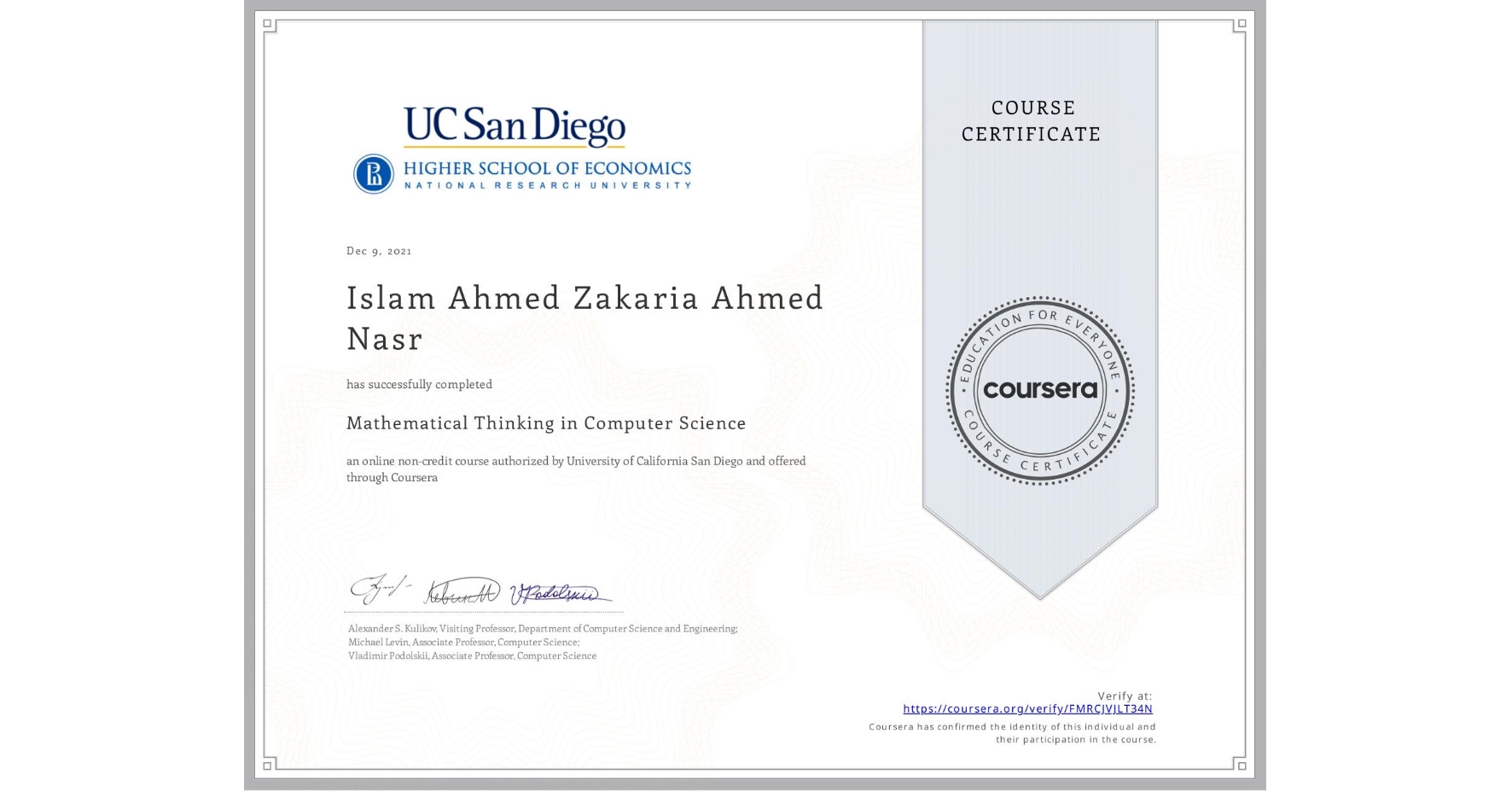 View certificate for Islam Ahmed Zakaria Ahmed Nasr, Mathematical Thinking in Computer Science, an online non-credit course authorized by University of California San Diego and offered through Coursera