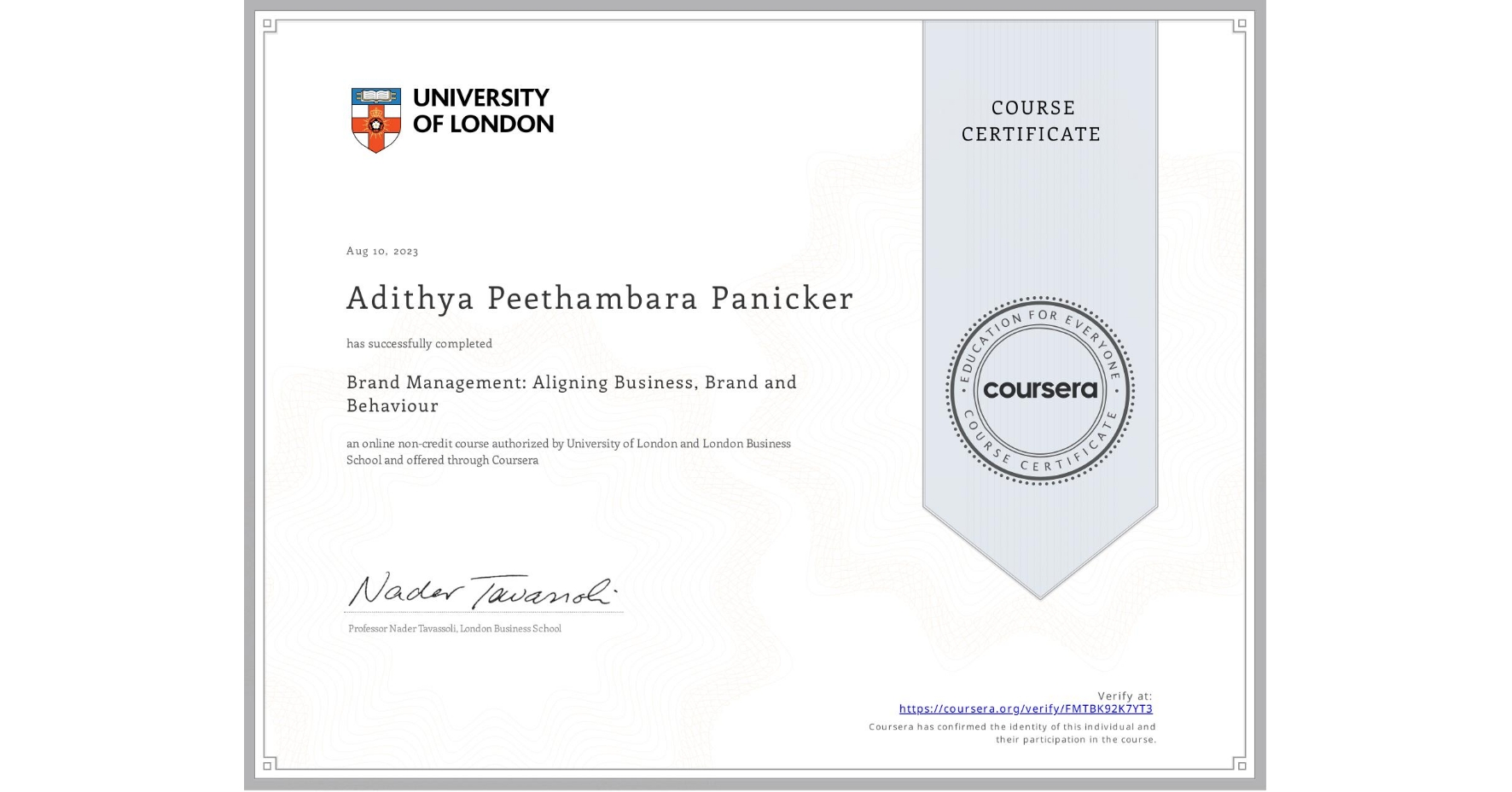 View certificate for Adithya Peethambara Panicker, Brand Management: Aligning Business, Brand and Behaviour, an online non-credit course authorized by University of London & London Business School and offered through Coursera