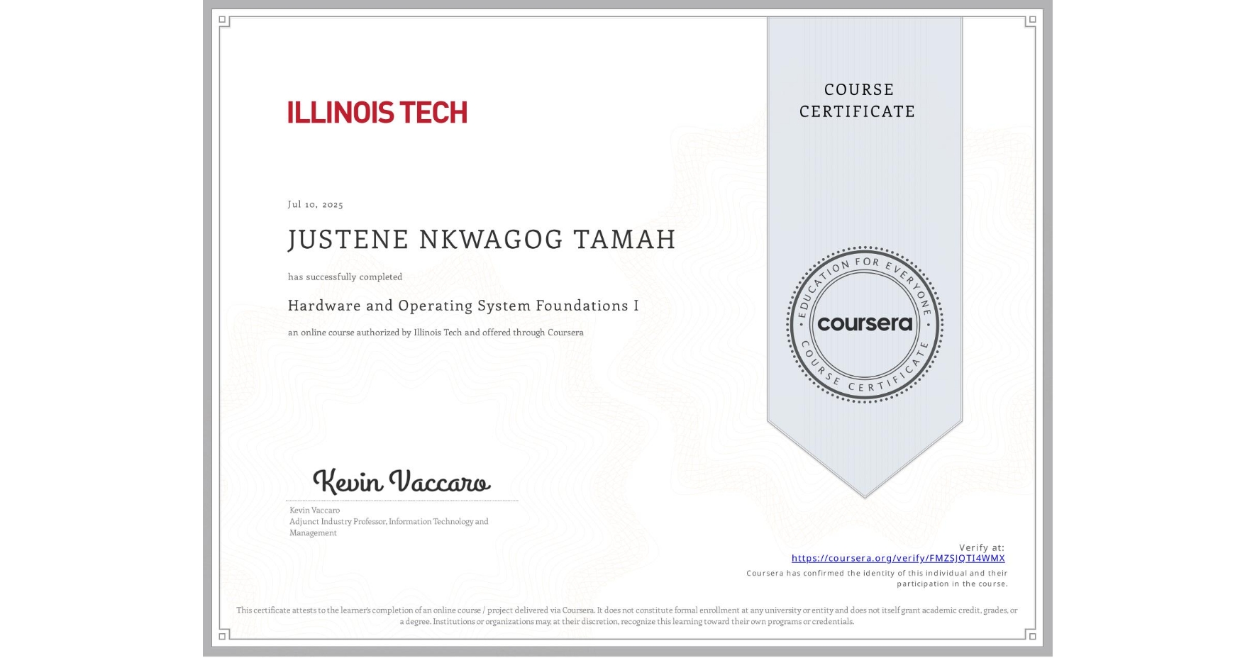 View certificate for JUSTENE NKWAGOG TAMAH, Hardware and Operating System Foundations I, an online non-credit course authorized by Illinois Tech and offered through Coursera