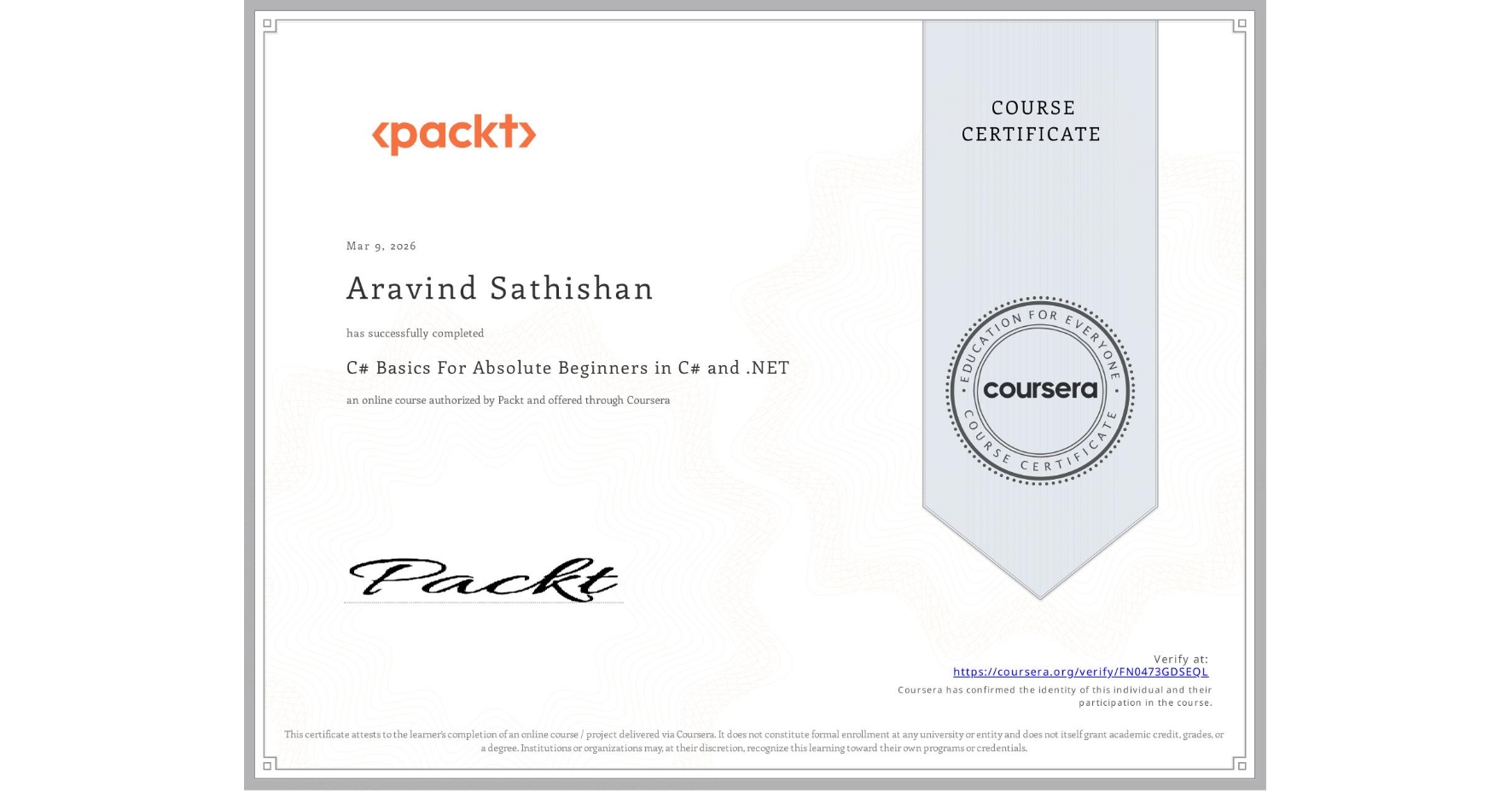 View certificate for Aravind Sathishan, C# Basics For Absolute Beginners in C# and .NET, an online non-credit course authorized by Packt and offered through Coursera