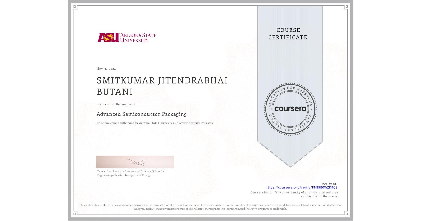 View certificate for SMITKUMAR JITENDRABHAI BUTANI, Advanced Semiconductor Packaging, an online non-credit course authorized by Arizona State University and offered through Coursera