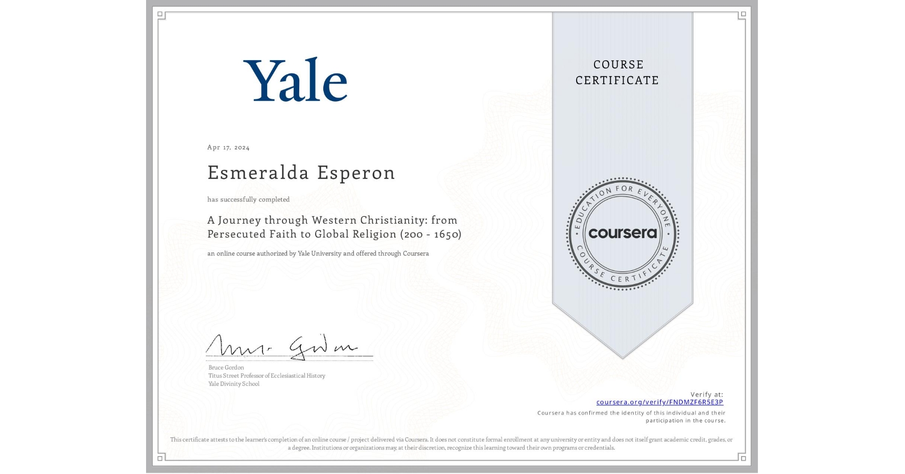 View certificate for Esmeralda Esperon, A Journey through Western Christianity: from Persecuted Faith to Global Religion (200 - 1650) , an online non-credit course authorized by Yale University and offered through Coursera