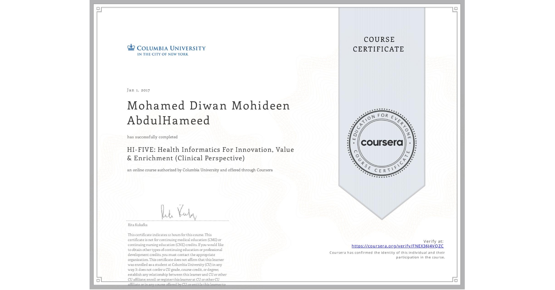View certificate for Mohamed Diwan Mohideen AbdulHameed, HI-FIVE: Health Informatics For Innovation, Value & Enrichment (Clinical Perspective), an online non-credit course authorized by Columbia University and offered through Coursera
