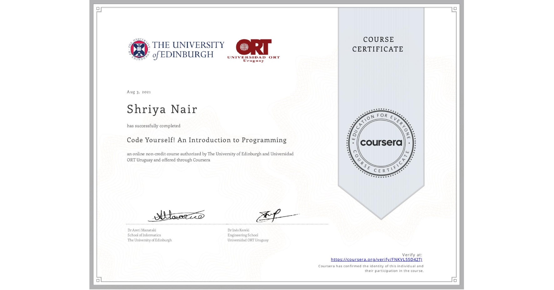View certificate for Shriya Nair, Code Yourself! An Introduction to Programming, an online non-credit course authorized by The University of Edinburgh & Universidad ORT Uruguay and offered through Coursera