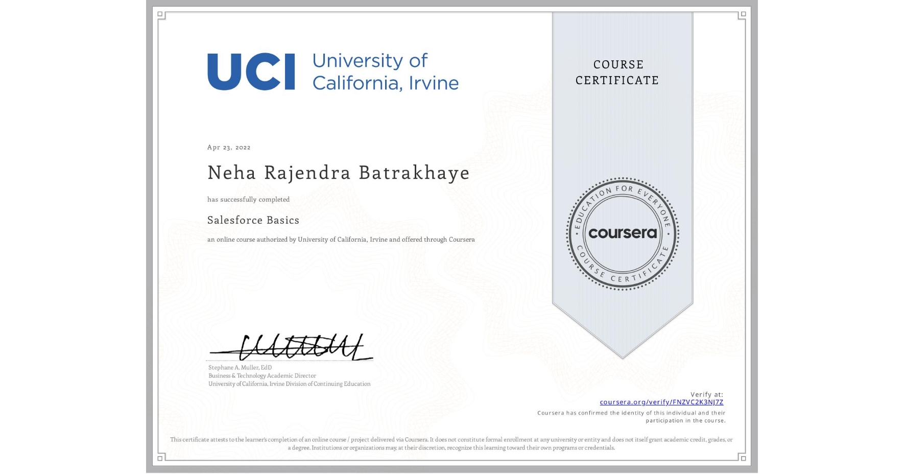 View certificate for Neha Rajendra Batrakhaye, Salesforce Basics, an online non-credit course authorized by University of California, Irvine and offered through Coursera