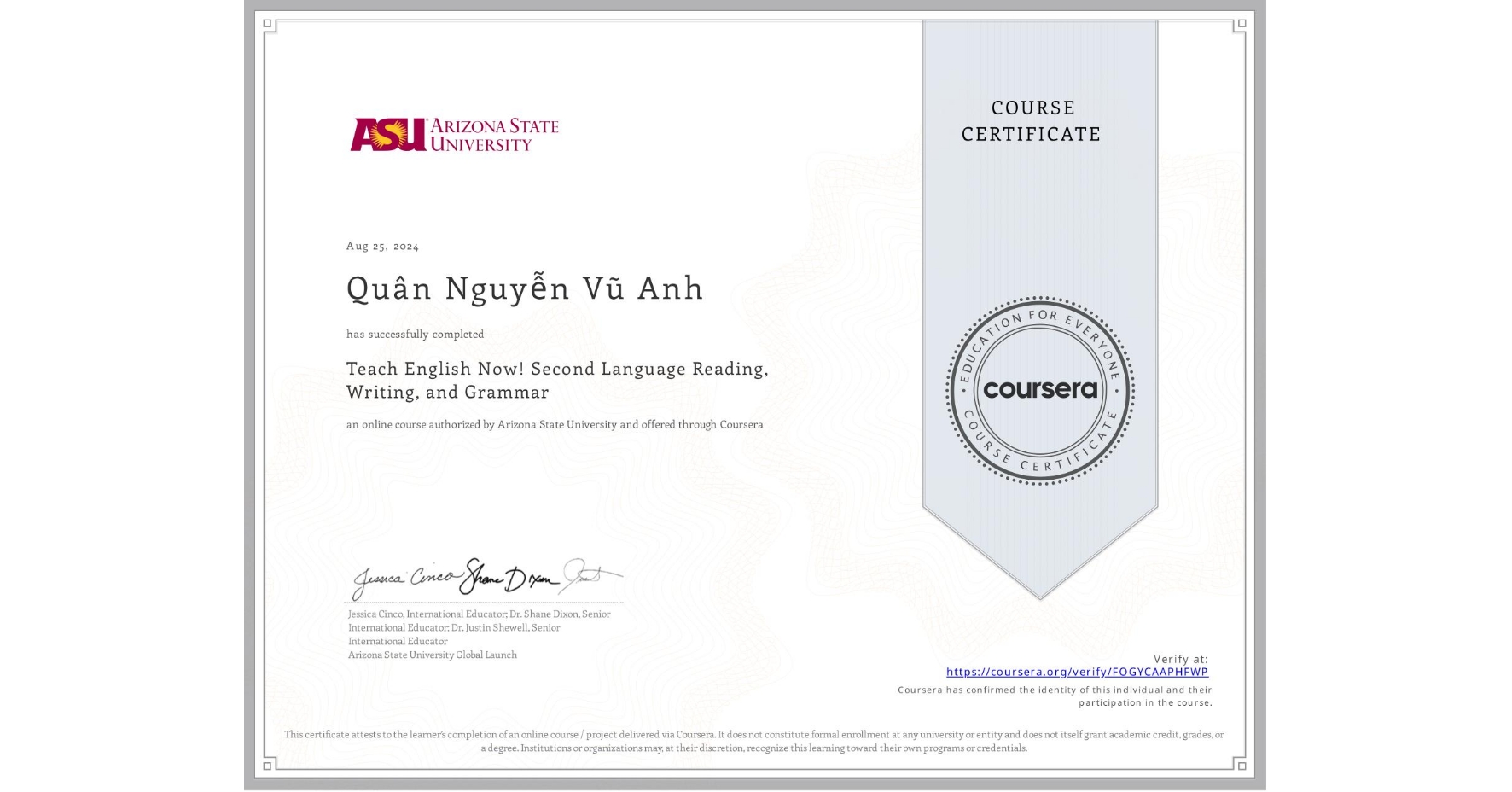 View certificate for Quân Nguyễn Vũ Anh, Teach English Now! Second Language Reading, Writing, and Grammar , an online non-credit course authorized by Arizona State University and offered through Coursera