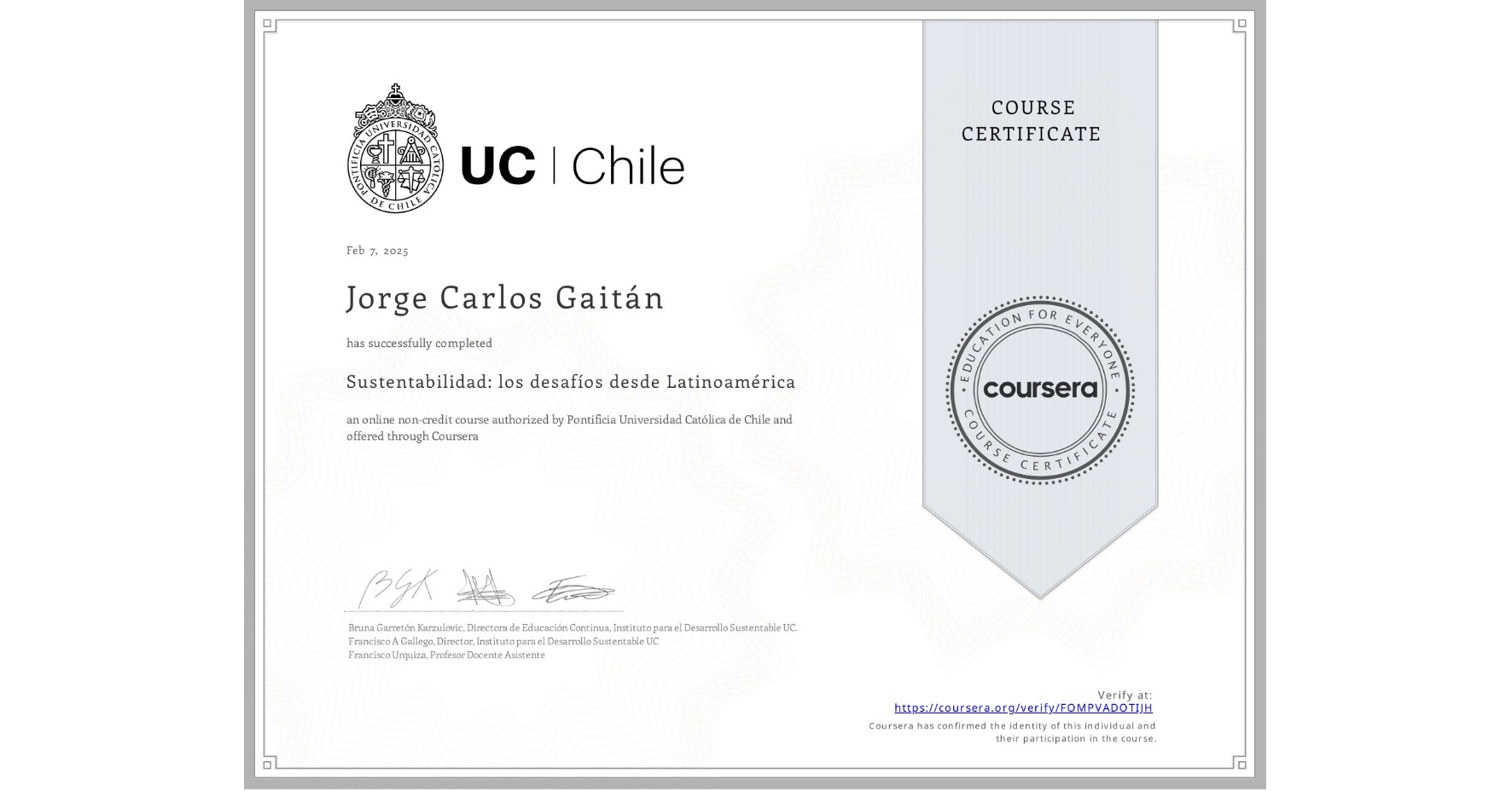 View certificate for Jorge Carlos Gaitán, Sustentabilidad: los desafíos desde Latinoamérica, an online non-credit course authorized by Pontificia Universidad Católica de Chile and offered through Coursera