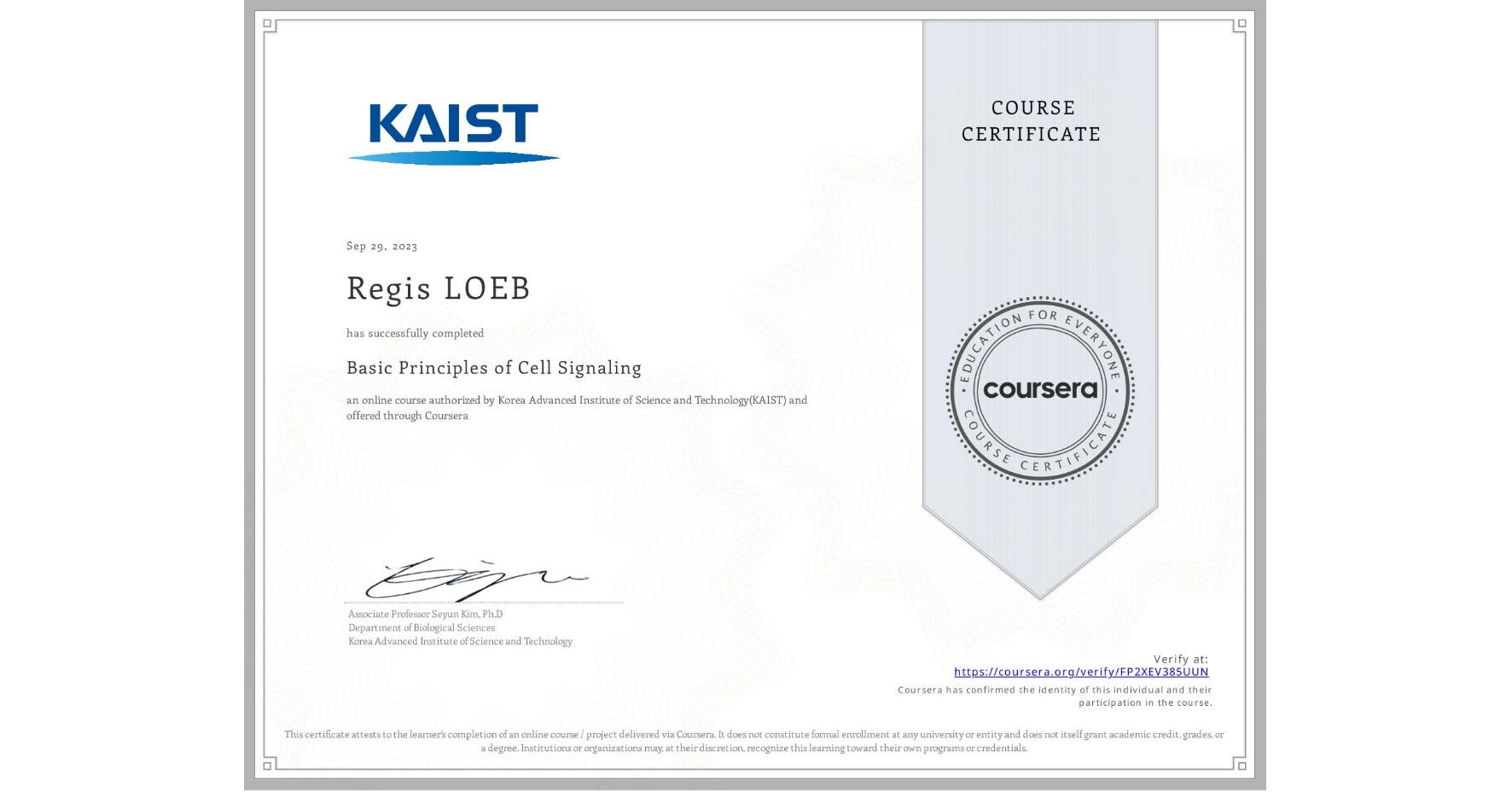 View certificate for Regis LOEB, Basic Principles of Cell Signaling, an online non-credit course authorized by Korea Advanced Institute of Science and Technology(KAIST) and offered through Coursera