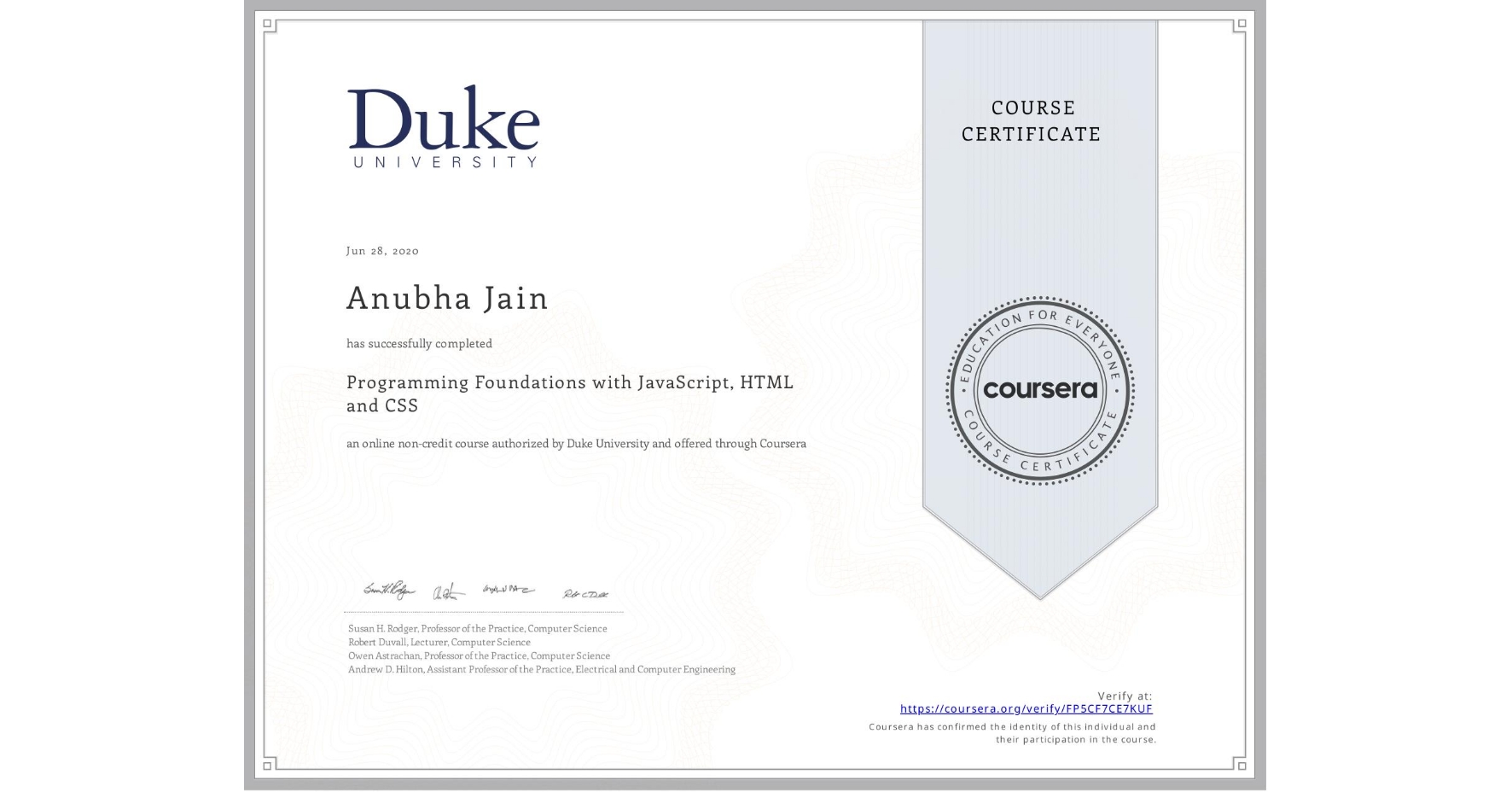 View certificate for Anubha Jain, Programming Foundations with JavaScript, HTML and CSS, an online non-credit course authorized by Duke University and offered through Coursera