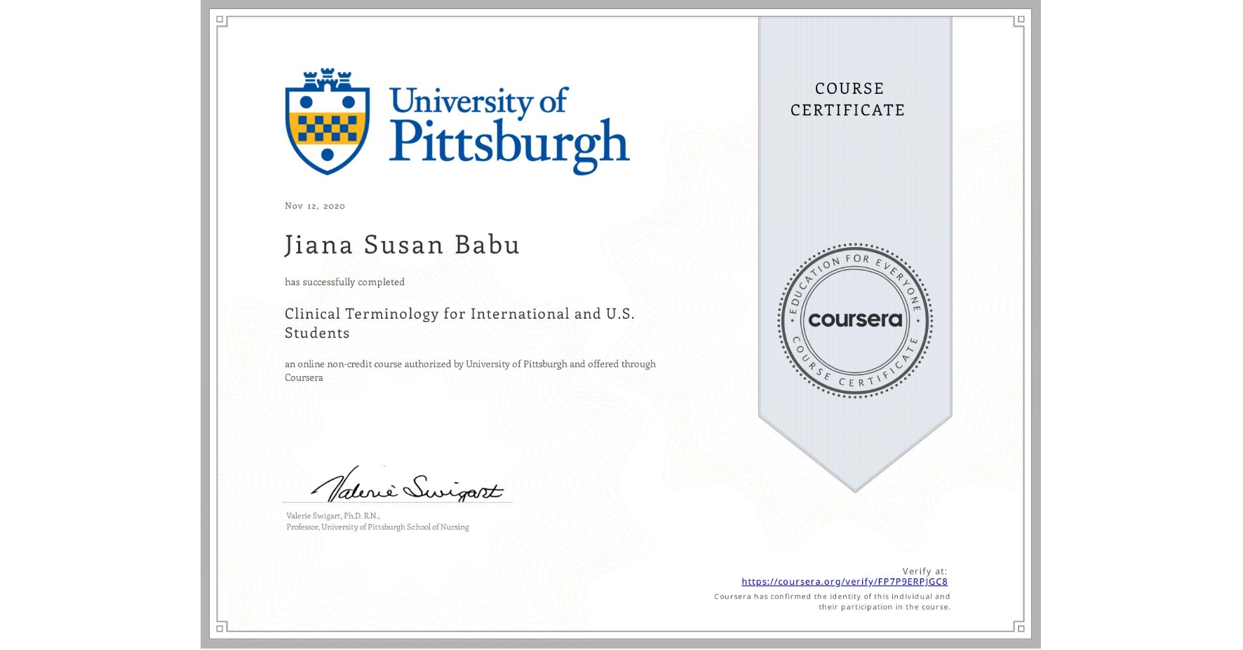 View certificate for Jiana Susan Babu, Clinical Terminology for International and U.S. Students, an online non-credit course authorized by University of Pittsburgh and offered through Coursera