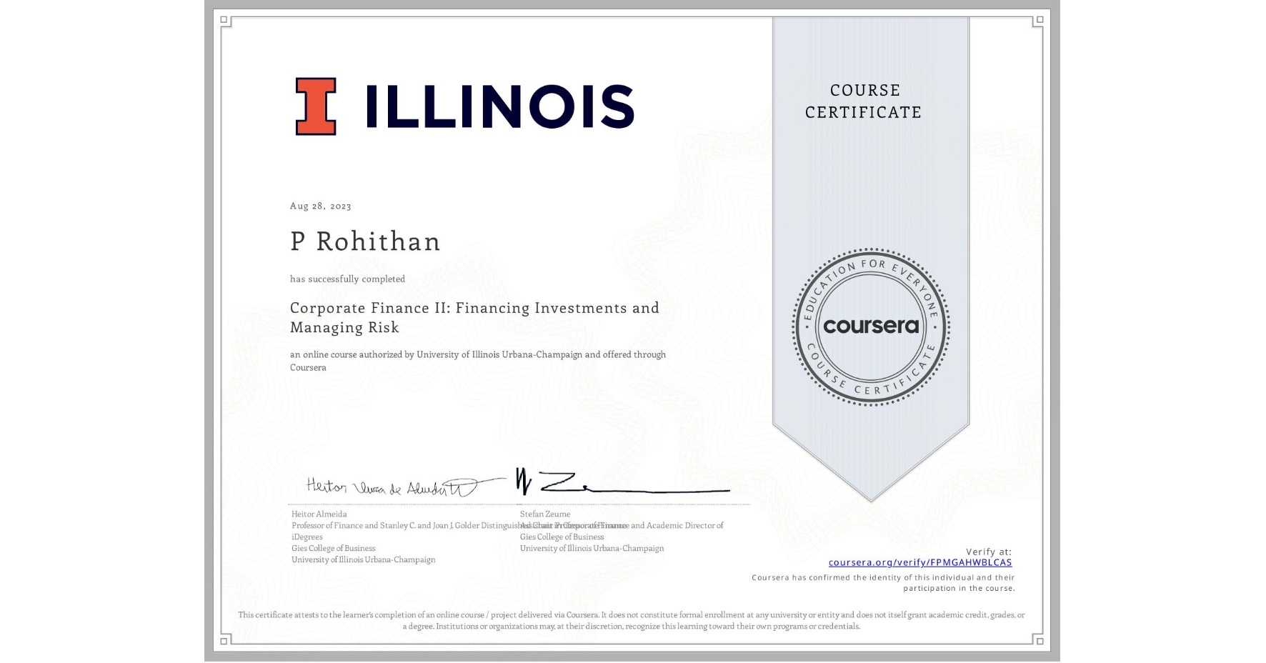View certificate for P Rohithan, Corporate Finance II: Financing Investments and Managing Risk, an online non-credit course authorized by University of Illinois Urbana-Champaign and offered through Coursera