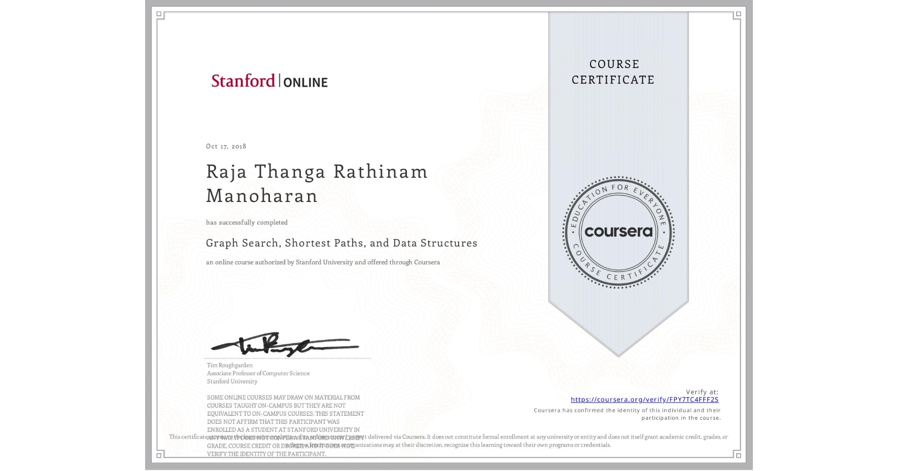 View certificate for Raja Thanga Rathinam Manoharan, Graph Search, Shortest Paths, and Data Structures, an online non-credit course authorized by Stanford University and offered through Coursera