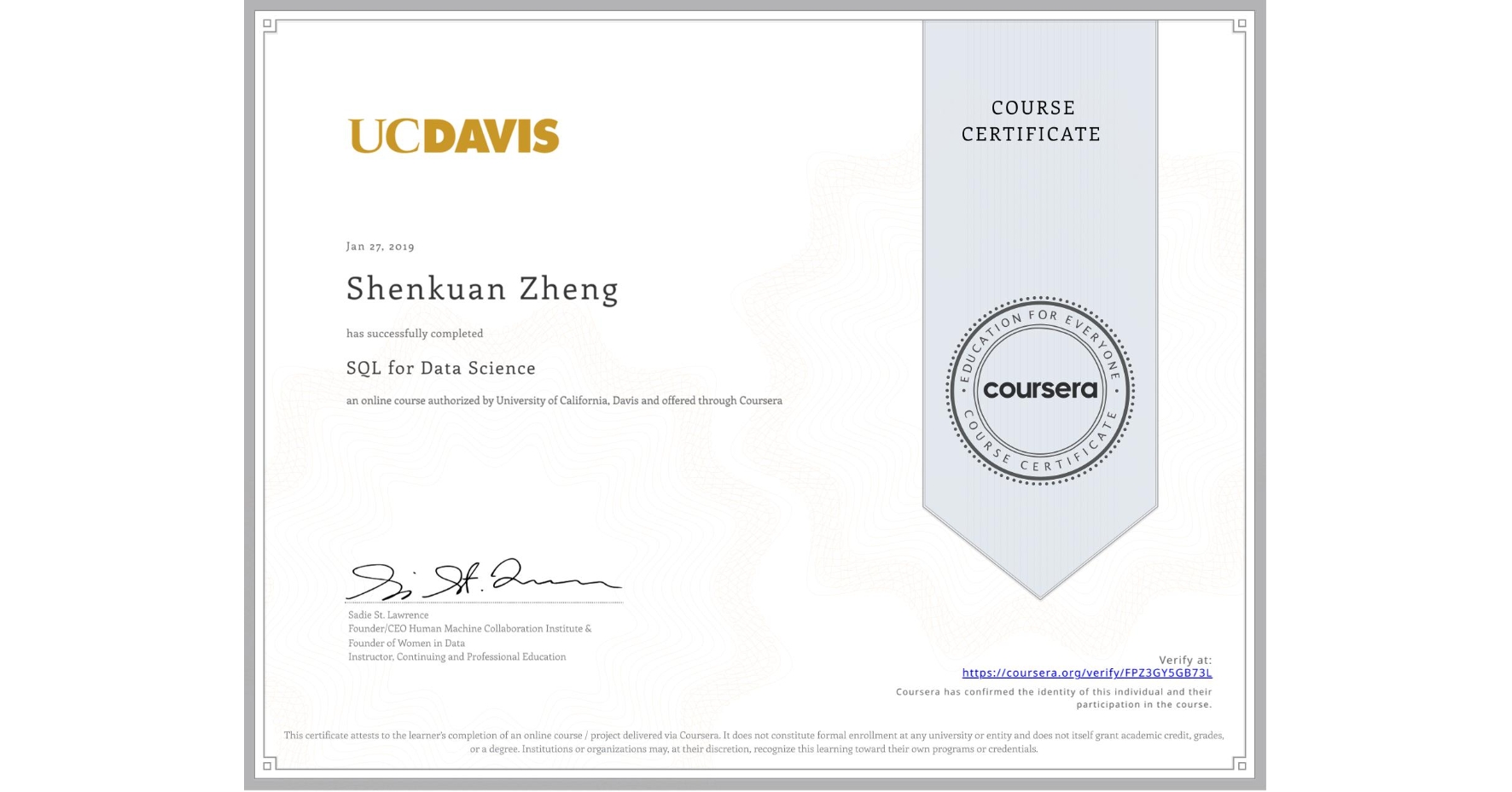 View certificate for Shenkuan Zheng, SQL for Data Science, an online non-credit course authorized by University of California, Davis and offered through Coursera