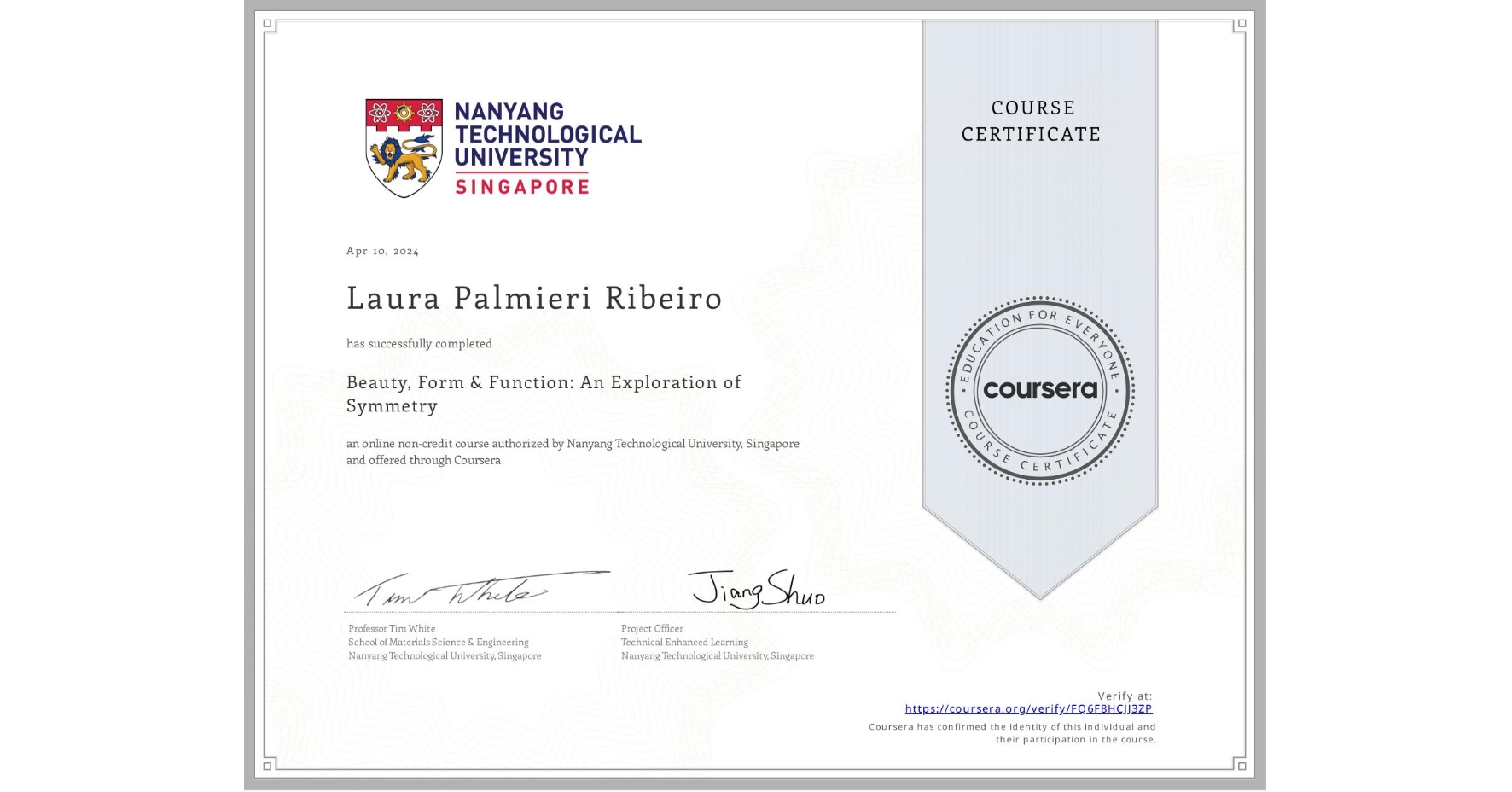 View certificate for Laura Palmieri Ribeiro, Beauty, Form & Function: An Exploration of Symmetry, an online non-credit course authorized by Nanyang Technological University, Singapore and offered through Coursera