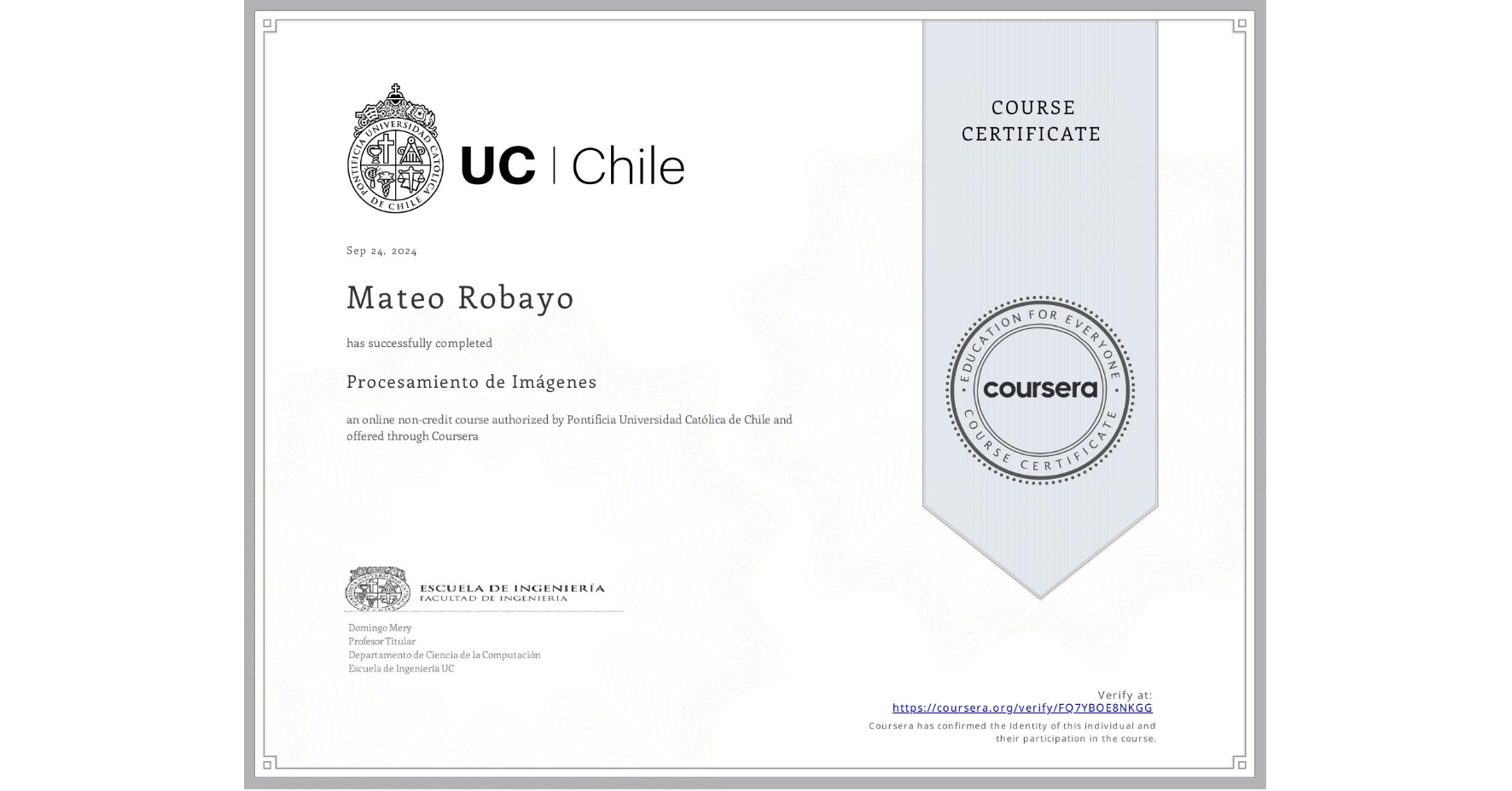 View certificate for Mateo Robayo, Procesamiento de Imágenes, an online non-credit course authorized by Pontificia Universidad Católica de Chile and offered through Coursera