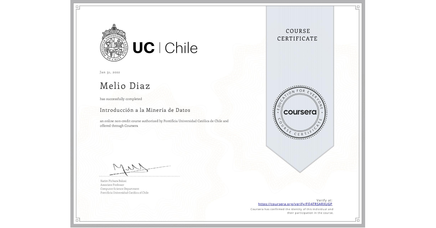 View certificate for Melio Diaz, Introducción a la Minería de Datos, an online non-credit course authorized by Pontificia Universidad Católica de Chile and offered through Coursera
