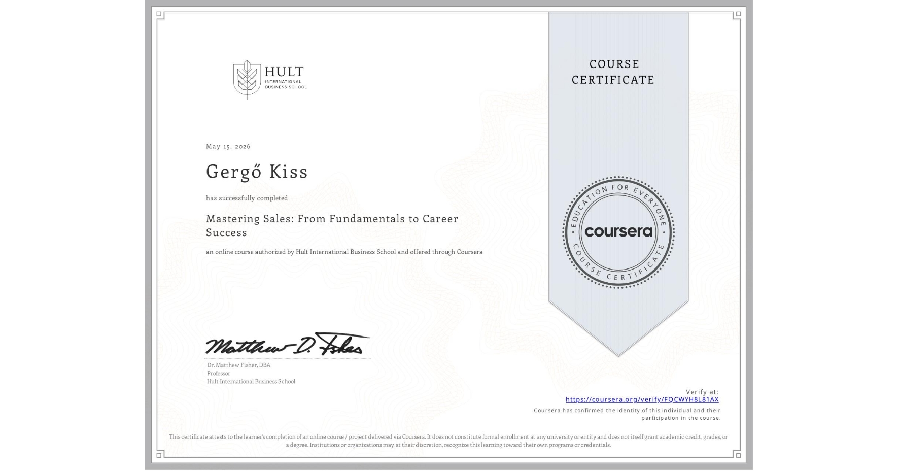 View certificate for Gergő Kiss, Mastering Sales: From Fundamentals to Career Success, an online non-credit course authorized by Hult International Business School and offered through Coursera