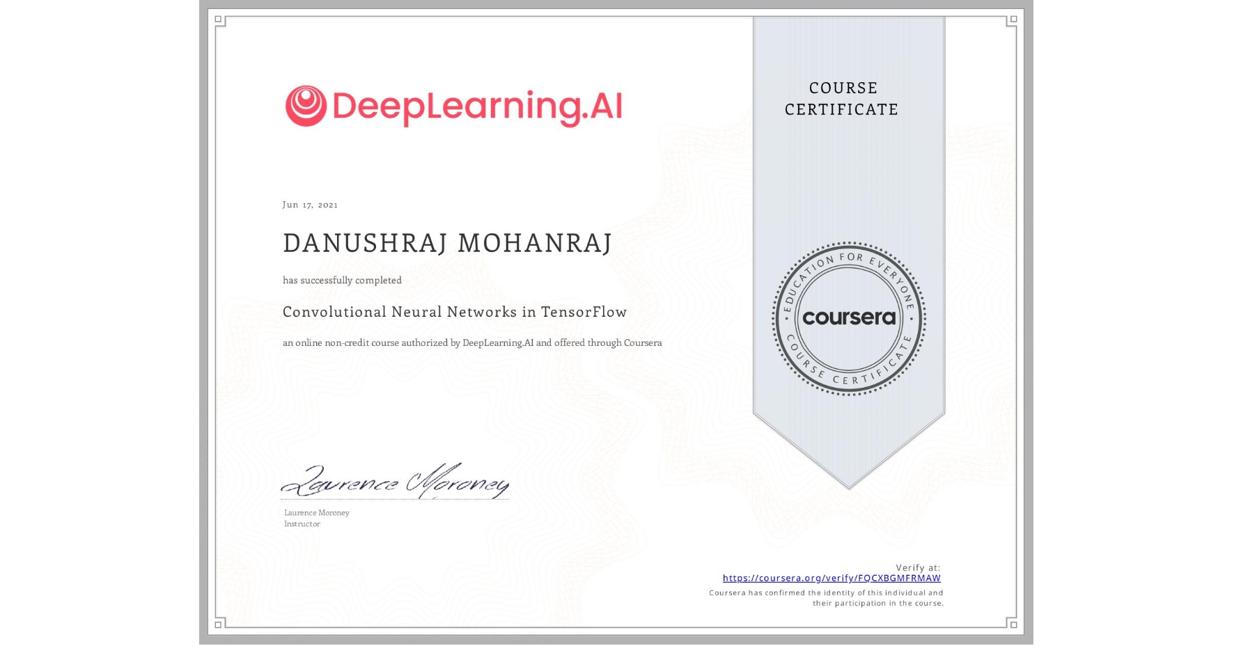 View certificate for DANUSHRAJ MOHANRAJ, Convolutional Neural Networks in TensorFlow, an online non-credit course authorized by DeepLearning.AI and offered through Coursera