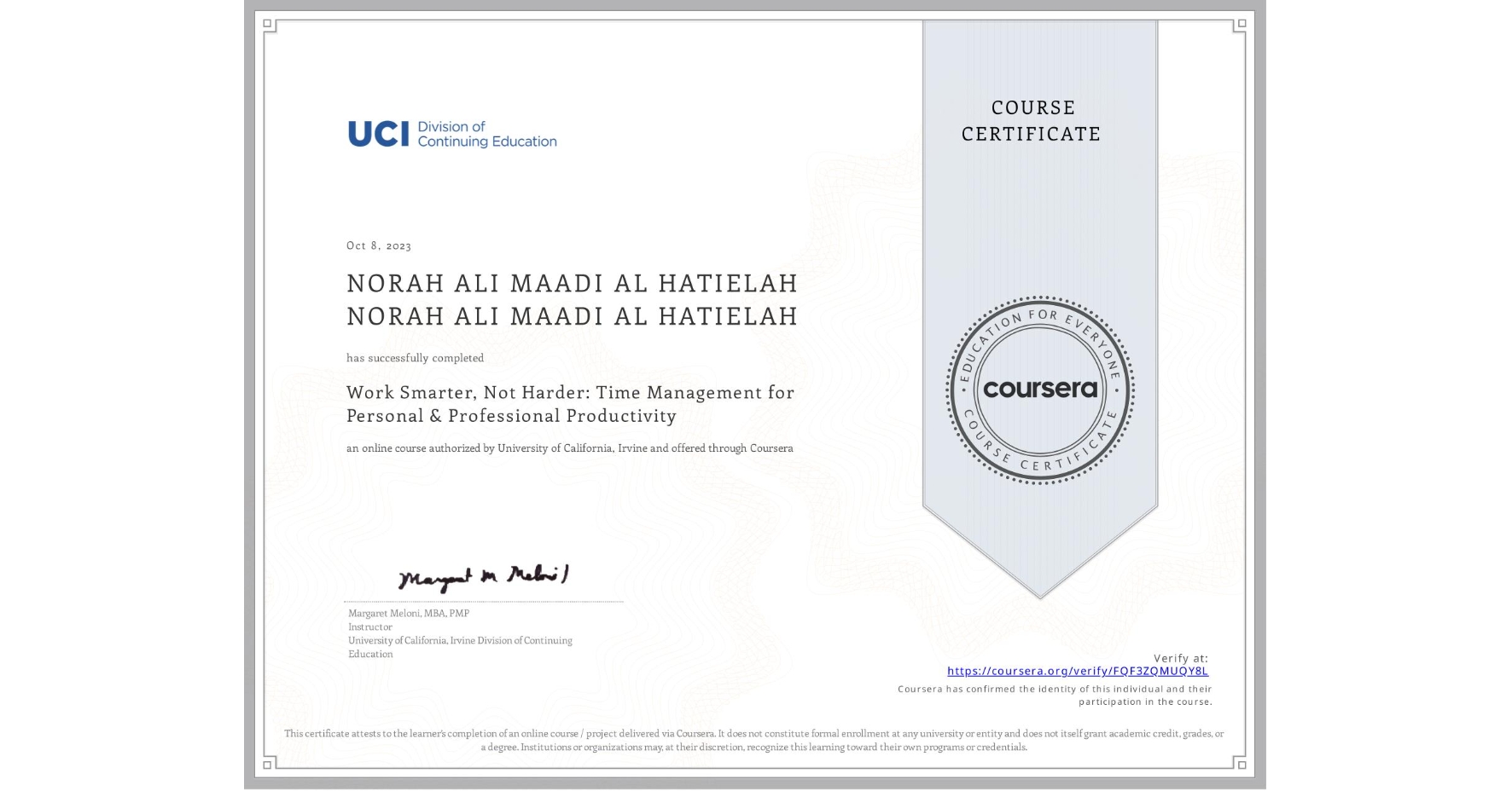 View certificate for NORAH ALI MAADI AL HATIELAH NORAH ALI MAADI AL HATIELAH, Work Smarter, Not Harder: Time Management for Personal & Professional Productivity, an online non-credit course authorized by University of California, Irvine and offered through Coursera