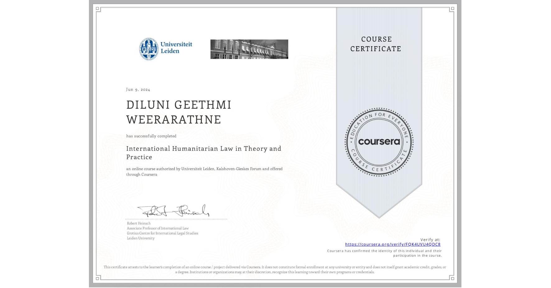 View certificate for DILUNI GEETHMI WEERARATHNE, International Humanitarian Law in Theory and Practice , an online non-credit course authorized by Universiteit Leiden & Kalshoven-Gieskes Forum and offered through Coursera
