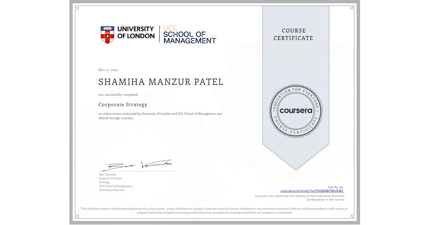 View certificate for SHAMIHA MANZUR  PATEL, Corporate Strategy , an online non-credit course authorized by University of London & UCL School of Management and offered through Coursera
