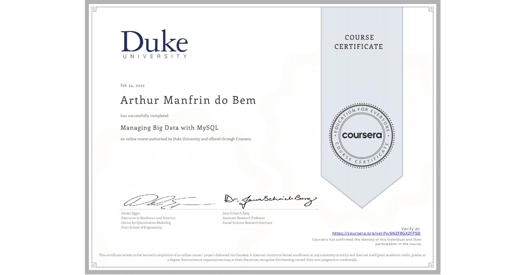 View certificate for Arthur Manfrin do Bem, Managing Big Data with MySQL, an online non-credit course authorized by Duke University and offered through Coursera