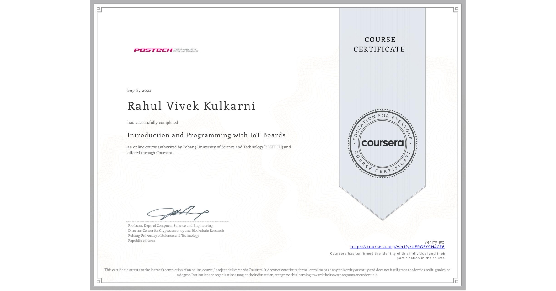 View certificate for Rahul Vivek Kulkarni, Introduction and Programming with IoT Boards, an online non-credit course authorized by Pohang University of Science and Technology(POSTECH) and offered through Coursera