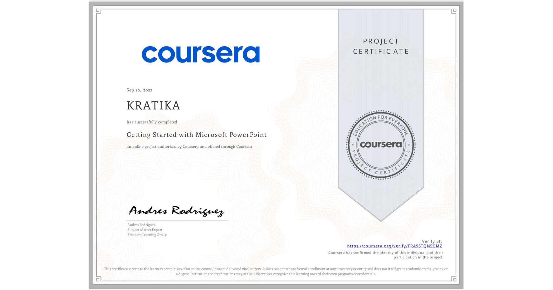 View certificate for KRATIKA , Getting Started with Microsoft PowerPoint, an online non-credit course authorized by Coursera and offered through Coursera